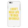 i don't need life i'm high on drugs iPhone 6/6s Plus Case