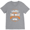 All Men Created Equal But The Best Born In April V-Neck Tee