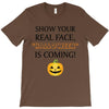 show your real face, halloween is coming T-Shirt