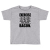 exercise eggs are sides for bacon t shirt funny college tee shirt brea Toddler T-shirt