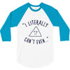can't even 3/4 Sleeve Shirt