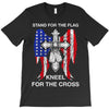 stand for the flag kneel for the cross T-Shirt
