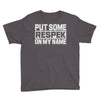 put some respek on my name Youth Tee