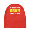 born to drum forced to work Baby Beanies