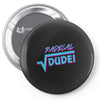 radical dude! Pin-back button