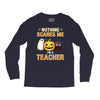 nothing scares me i'm a teacher Long Sleeve Shirts