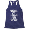 Back Off I Have A Crazy Papa And I am not Afraid To Use Him Racerback Tank
