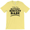like the buttery biscuit base T-Shirt