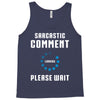 sarcastic comment loading Tank Top