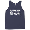 dyslexia makes reading nuf Tank Top