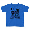 Just One More Tattoo I Promise Toddler T-shirt
