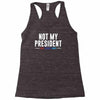 not my president Racerback Tank