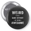Weird Is A Side Effect Of Being Awesome Pin-back button