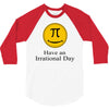 have an irrational day 3/4 Sleeve Shirt