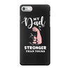 My Dad is Stronger Than Yours iPhone 7 Case