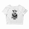 my yoda shirt, this is Crop Top