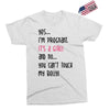 Yes...I'm Pregnant.It's a Girl! And No...You Can't Touch My Belly! Exclusive T-shirt