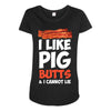 i like pig butts and i cannot lie Maternity Scoop Neck T-shirt