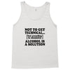 alcohol is a solution t shirt Tank Top