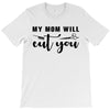 my mom will cut you T-Shirt
