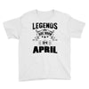 Legends Are Born In April Youth Tee