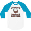no talkie before coffee! 3/4 Sleeve Shirt