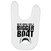 we're gonna need a bigger boat Baby Bibs