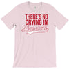 there's no crying in baseball T-Shirt