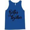 better together Tank Top