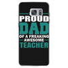 proud dad of a freaking awesome teacher. father's day gift for dad. Samsung Galaxy S7