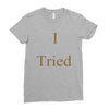 i tried Ladies Fitted T-Shirt