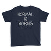 normal is boring Youth Tee