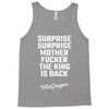Surprise Surprise Mother Fucker The King Is Back Tank Top