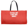 i'd flex but i like this shirt Weekender Totes