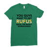 You Guys Want To Get Rufus Back Or What Sametimeless Ladies Fitted T-Shirt