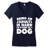 Being an adult is hard I'd rather be a dog Women's V-Neck T-Shirt