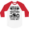 Some Of Us Grew Up Playing With Tractors The Lucky Ones Still Do 3/4 Sleeve Shirt