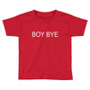 boy bye Toddler T-shirt