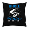 Uncle is my Name Fishing Is My Game Throw Pillow
