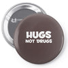 hugs not drugs funny printed Pin-back button