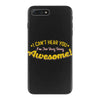 can't hear you too busy being awesome iPhone 7 Plus Case