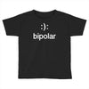 bipolar (2) Toddler T-shirt