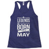legends are born in may Racerback Tank