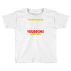 i'm here because you broke something Toddler T-shirt