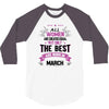 All Women Created Equal But The Best Born In March 3/4 Sleeve Shirt