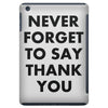 never forget to say thank you iPad Mini