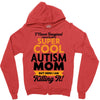 I Never Imagined I Would Be A Super Cool Autism Mom But Here I Am Kill Zipper Hoodie