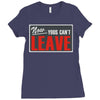 now yous can't leave Ladies Fitted T-Shirt