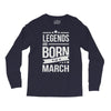 legends are born in march Long Sleeve Shirts