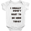 really didn't want to be here today girls Baby Onesie